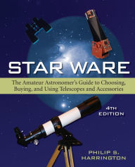Title: Star Ware: The Amateur Astronomer's Guide to Choosing, Buying, and Using Telescopes and Accessories, Author: Philip S. Harrington
