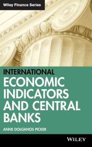 Title: International Economic Indicators and Central Banks / Edition 1, Author: Anne Dolganos Picker