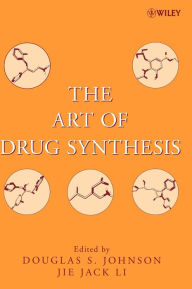 Title: The Art of Drug Synthesis / Edition 1, Author: Douglas S. Johnson