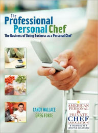 Title: The Professional Personal Chef: The Business of Doing Business as a Personal Chef / Edition 1, Author: Candy Wallace