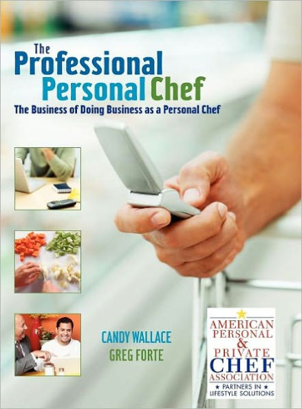 The Professional Personal Chef: The Business of Doing Business as a Personal Chef / Edition 1