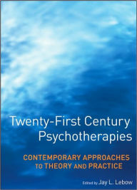 Title: Twenty-First Century Psychotherapies: Contemporary Approaches to Theory and Practice / Edition 1, Author: Jay L. Lebow