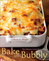 Title: Bake Until Bubbly: The Ultimate Casserole Cookbook, Author: Clifford A. Wright