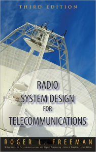 Title: Radio System Design for Telecommunications / Edition 3, Author: Roger L. Freeman