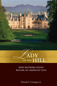 Title: Lady on the Hill: How Biltmore Estate Became an American Icon, Author: Howard E. Covington Jr.