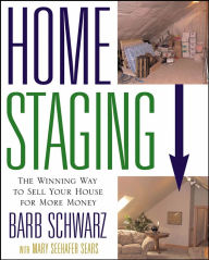 Title: Home Staging: The Winning Way To Sell Your House for More Money, Author: Barb Schwarz