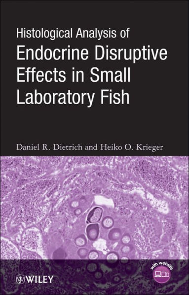 Histological Analysis of Endocrine Disruptive Effects in Small Laboratory Fish / Edition 1