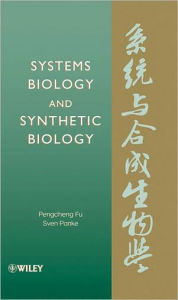 Title: Systems Biology and Synthetic Biology / Edition 1, Author: Pengcheng Fu