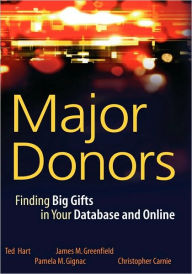 Title: Major Donors: Finding Big Gifts in Your Database and Online / Edition 1, Author: Ted Hart