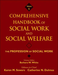 Title: Comprehensive Handbook of Social Work and Social Welfare, The Profession of Social Work / Edition 1, Author: Karen M. Sowers