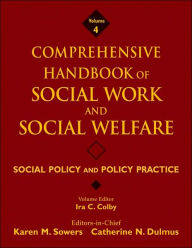 Title: Comprehensive Handbook of Social Work and Social Welfare, Social Policy and Policy Practice / Edition 1, Author: Karen M. Sowers