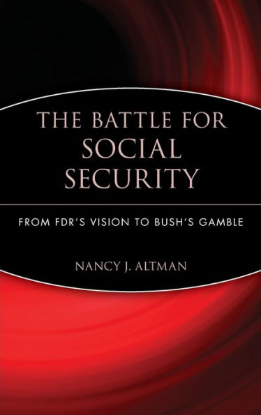 The Battle for Social Security: From FDR's Vision To Bush's Gamble / Edition 1