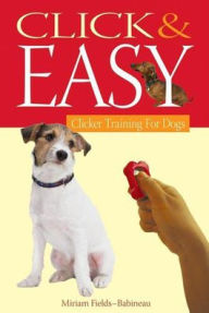 Title: Click & Easy: Clicker Training for Dogs, Author: Miriam Fields-Babineau