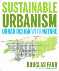 Title: Sustainable Urbanism: Urban Design With Nature / Edition 1, Author: Douglas Farr