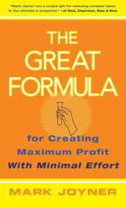 Title: The Great Formula: for Creating Maximum Profit with Minimal Effort, Author: Mark Joyner