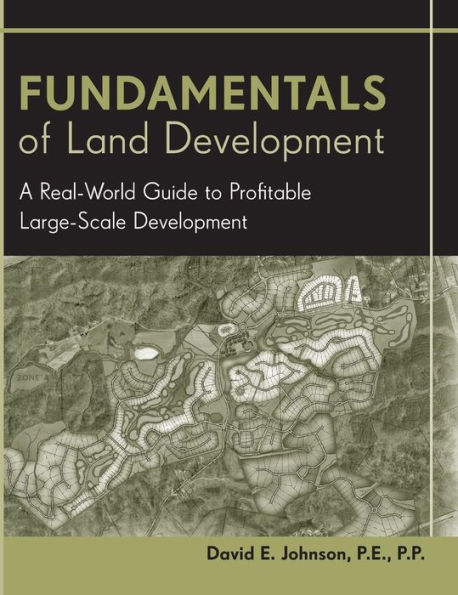 Fundamentals of Land Development: A Real-World Guide to Profitable Large-Scale Development / Edition 1
