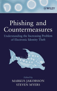 Title: Phishing and Countermeasures: Understanding the Increasing Problem of Electronic Identity Theft / Edition 1, Author: Markus Jakobsson