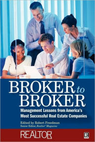 Title: Broker to Broker: Management Lessons From America's Most Successful Real Estate Companies, Author: Robert Freedman