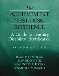 Title: The Achievement Test Desk Reference: A Guide to Learning Disability Identification / Edition 2, Author: Dawn P. Flanagan