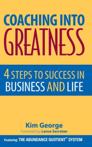 Title: Coaching Into Greatness: 4 Steps to Success in Business and Life / Edition 1, Author: Kim George