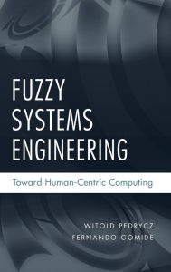 Title: Fuzzy Systems Engineering: Toward Human-Centric Computing / Edition 1, Author: Witold Pedrycz