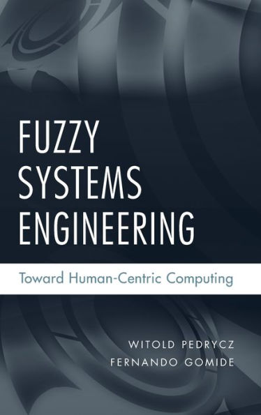 Fuzzy Systems Engineering: Toward Human-Centric Computing / Edition 1