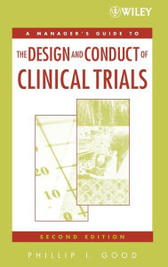 Title: A Manager's Guide to the Design and Conduct of Clinical Trials / Edition 2, Author: Phillip I. Good