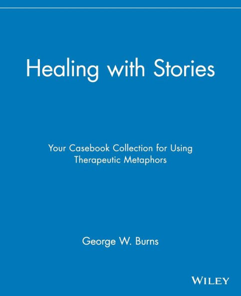 Healing with Stories: Your Casebook Collection for Using Therapeutic Metaphors / Edition 1