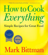 Title: How To Cook Everything: Simple Recipes for Great Food, Author: Mark Bittman