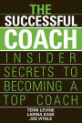 The Successful Coach: Insider Secrets to Becoming a Top Coach / Edition 1