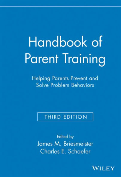 Handbook of Parent Training: Helping Parents Prevent and Solve Problem Behaviors / Edition 3