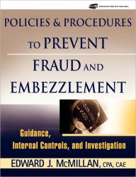 Title: Policies and Procedures to Prevent Fraud and Embezzlement: Guidance, Internal Controls, and Investigation / Edition 1, Author: Edward J. McMillan