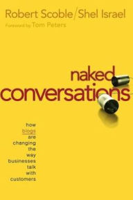 Title: Naked Conversations: How Blogs are Changing the Way Businesses Talk with Customers, Author: Robert Scoble