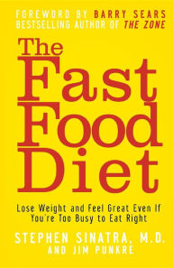 Title: The Fast Food Diet: Lose Weight and Feel Great Even If You're Too Busy to Eat Right, Author: Stephen T. Sinatra M.D.