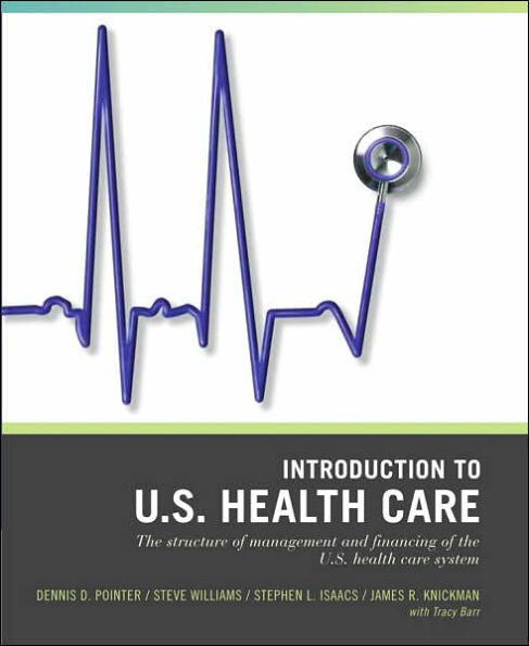 Wiley Pathways Introduction to U.S. Health Care: The Structure of Management and Financing of the U.S. Health Care System / Edition 1