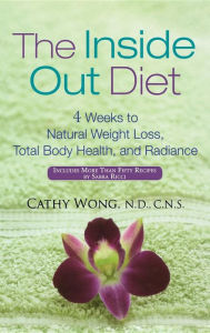 Title: The Inside-Out Diet: 4 Weeks to Natural Weight Loss, Total Body Health, and Radiance, Author: Cathy Wong