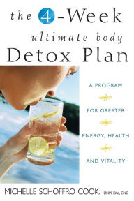 Title: The 4-Week Ultimate Body Detox Plan: A Program for Greater Energy, Health, and Vitality, Author: Michelle Schoffro Cook