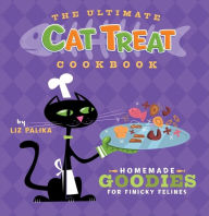 Title: The Ultimate Cat Treat Cookbook: Homemade Goodies for Finicky Felines, Author: Liz Palika