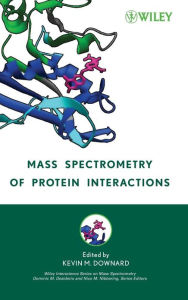 Title: Mass Spectrometry of Protein Interactions / Edition 1, Author: Kevin Downard