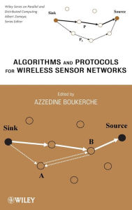 Title: Algorithms and Protocols for Wireless Sensor Networks / Edition 1, Author: Azzedine Boukerche