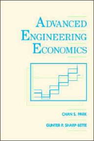 Title: Advanced Engineering Economics / Edition 1, Author: Chan S. Park