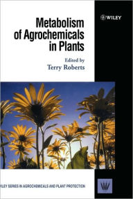 Title: Metabolism of Agrochemicals in Plants / Edition 1, Author: Terry Roberts
