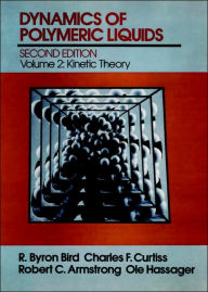 Title: Dynamics of Polymeric Liquids, Volume 2: Kinetic Theory / Edition 2, Author: R. Byron Bird