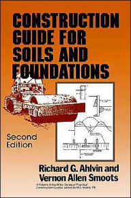 Title: Construction Guide for Soils and Foundations / Edition 2, Author: Richard G. Ahlvin