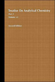 Title: Treatise on Analytical Chemistry, Part 1 Volume 13 / Edition 2, Author: I. M. Kolthoff