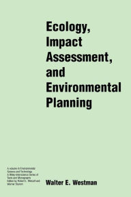 Title: Ecology, Impact Assessment, and Environmental Planning / Edition 1, Author: Walter E. Westman