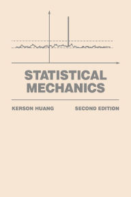 Title: Statistical Mechanics / Edition 2, Author: Kerson Huang