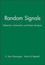 Title: Random Signals: Detection, Estimation and Data Analysis / Edition 1, Author: K. Sam Shanmugan