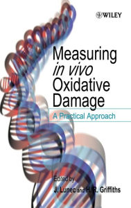 Title: Measuring in vivo Oxidative Damage: A Practical Approach / Edition 1, Author: J. Lunec