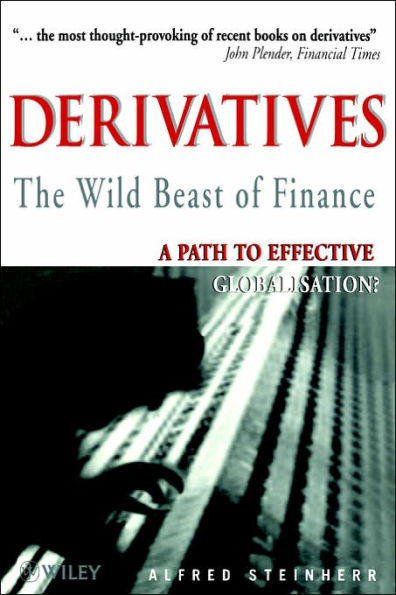 Derivatives The Wild Beast of Finance: A Path to Effective Globalisation? / Edition 1